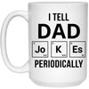 Funny Father Mug I Tell Dad Jokes Periodically Coffee Cup 15oz White 21504