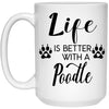 Funny Poodle Dog Mug Life Is Better With A Poodle Coffee Cup 15oz White 21504