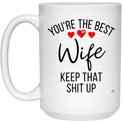 Funny Wife Mug You're The B3st Wife Keep That Shit Up Coffee Cup 15oz White 21504