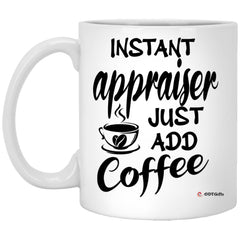 Funny Appraiser Mug Instant Appraiser Just Add Coffee Cup 11oz White XP8434