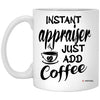 Funny Appraiser Mug Instant Appraiser Just Add Coffee Cup 11oz White XP8434