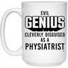 Funny Physiatrist Mug Evil Genius Cleverly Disguised As A Physiatrist Coffee Cup 15oz White 21504