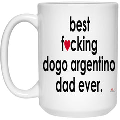 Funny Dogo Argentino Mug B3st F-cking Dogo Argentino Dad Ever Coffee Cup 15oz White 21504