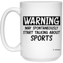 Funny Sports Fan Sports Writer Mug Gift Warning May Spontaneously Start Talking About Sports Coffee Cup 15oz White 21504