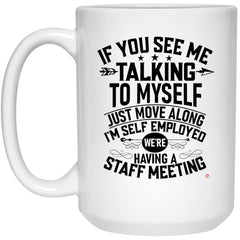 ODDITEES Funny Quote Mug If You See Me Talking To Myself Just Move Along I'm Self Employed Coffee Cup 21504