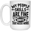 Funny Quote Mug My People Skills Are Fine It's My Tolerance To Idiots That Needs Work Coffee Cup 15oz White 21504