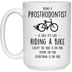 Funny Being A Prosthodontist Is Easy It's Like Riding A Bike Except Coffee Cup 15oz White 21504