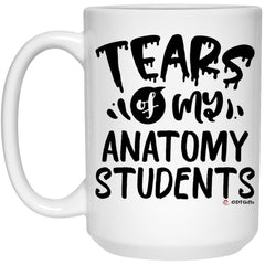 Funny Anatomy Professor Teacher Mug Tears Of My Anatomy Students Coffee Cup 15oz White 21504