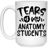 Funny Anatomy Professor Teacher Mug Tears Of My Anatomy Students Coffee Cup 15oz White 21504