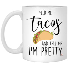 Funny Couples Relationship Mug Feed Me Tacos And Tell Me I'm Pretty Coffee Cup 11oz White XP8434
