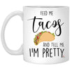 Funny Couples Relationship Mug Feed Me Tacos And Tell Me I'm Pretty Coffee Cup 11oz White XP8434