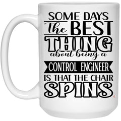 Funny Control Engineer Mug Some Days The Best Thing About Being A Control Engineer is Coffee Cup 15oz White 21504