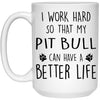 Funny Pitbull Mug I Work Hard So That My Pit Bull Can Have A Better Life Coffee Cup 1oz White 21504