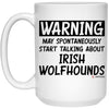 Funny Irish Wolfhound Mug Warning May Spontaneously Start Talking About Irish Wolfhounds Coffee Cup 15oz White 21504