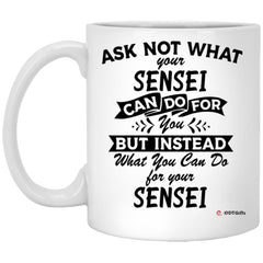 Funny Sensei Mug Ask Not What Your Sensei Can Do For You Coffee Cup 11oz White XP8434