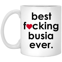 Funny Busia Mug B3st F-cking Busia Ever Coffee Cup 11oz White XP8434