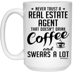 Funny Real Estate Agent Mug Never Trust A Real Estate Agent That Doesn't Drink Coffee and Swears A Lot Coffee Cup 15oz White 21504