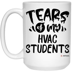 Funny HVAC Teacher Mug Tears Of My HVAC Students Coffee Cup 15oz White 21504