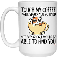 Funny Cat Mug Touch My Coffee I Will Smack You So Hard Coffee Cup 15oz White 21504