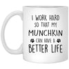 Funny Munchkin Cat Mug I Work Hard So That My Munchkin Can Have A Better Life Coffee Cup 11oz White XP8434