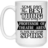 Funny Professor of Theatre Arts Mug Some Days The Best Thing About Being A Prof of Theatre Arts is Coffee Cup 15oz White 21504