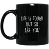 ODDITEES Funny Inspirational Mug Life Is Tough But So Are You Coffee Cup 11oz Black