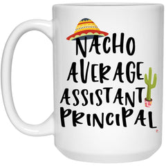 Funny Assistant Principal Mug Nacho Average Assistant Principal Coffee Cup 15oz White 21504