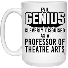 Funny Professor of Theatre Arts Mug Evil Genius Cleverly Disguised As A Professor of Theatre Arts Coffee Cup 15oz White 21504