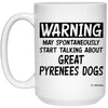 Funny Great Pyrenees Mug Warning May Spontaneously Start Talking About Great Pyrenees Dogs Coffee Cup 15oz White 21504