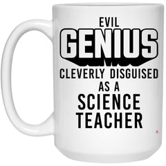 Funny Science Teacher Mug Evil Genius Cleverly Disguised As A Science Teacher Coffee Cup 15oz White 21504