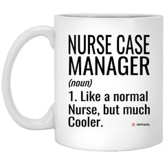Funny Nurse Case Manager Mug Like A Normal Nurse But Much Cooler Coffee Cup 11oz White XP8434