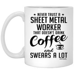 ODTGifts Funny Sheet Metal Worker Mug Never Trust A Sheet Metal Worker That Doesn't Drink Coffee and Swears A Lot Coffee Cup 11oz White XP8434