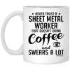 ODTGifts Funny Sheet Metal Worker Mug Never Trust A Sheet Metal Worker That Doesn't Drink Coffee and Swears A Lot Coffee Cup 11oz White XP8434