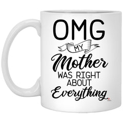 Funny Mom Mug OMG My Mother Was Right About Everything Coffee Cup 11oz White XP8434