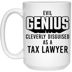 Funny Tax Lawyer Mug Evil Genius Cleverly Disguised As A Tax Lawyer Coffee Cup 15oz White 21504