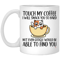 Funny Cat Mug Touch My Coffee I Will Smack You So Hard Coffee Cup 11oz White XP8434