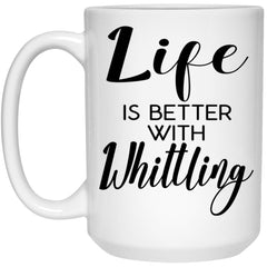 Funny Whittler Mug Life Is Better With Whittling Coffee Cup 15oz White 21504