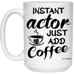 Funny Actor Mug Instant Actor Just Add Coffee Cup 15oz White 21504