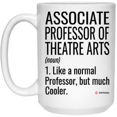 Funny Associate Professor Of Theatre Arts Mug Like A Normal Professor But Much Cooler Coffee Cup 15oz White 21504