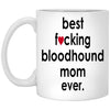 Funny Bloodhound Mug B3st F-cking Bloodhound Mom Ever Coffee Cup 11oz White XP8434