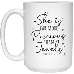 Women Empowerment Faith Mug She Is Far More Precious Than Jewels Proverbs 3 :15 Coffee Cup 15oz White 21504