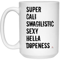 Funny Fitness Mug Super Cali Swagilistic Sexy Hella Dopeness Coffee Cup 15oz White 21504