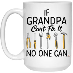 Funny Grandfather Mug If Grandpa Can’t Fix It No One Can Coffee Cup 15oz White 21504