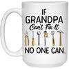 Funny Grandfather Mug If Grandpa Can’t Fix It No One Can Coffee Cup 15oz White 21504