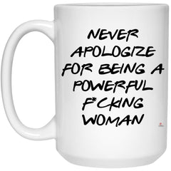 Activist Mug Never Apologize For Being A Powerful F-cking Woman Coffee Cup 15oz White 21504