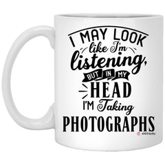 Funny Photographer Mug I May Look Like I'm Listening But In My Head I'm Taking Photographs Coffee Cup 11oz White XP8434