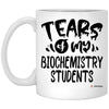 Funny Biochemistry Professor Teacher Mug Tears Of My Biochemistry Students Coffee Cup 11oz White XP8434