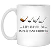 Funny Golfing Golf Mug Life Is Full Of Important Choices Coffee Cup 11oz White XP8434