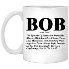 Funny Bob Mug Bob The Epitome Of Perfection Incredibly Alluring With Boundless Charm Coffee Cup 11oz White XP8434