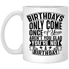 ODDITEES Funny Adult Humor Birthday Mug Birthdays Only Come Once A Year Coffee Cup 11oz White